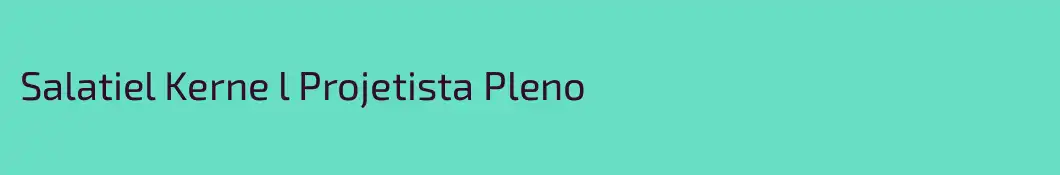 Salatiel Kerne l Projetista Pleno